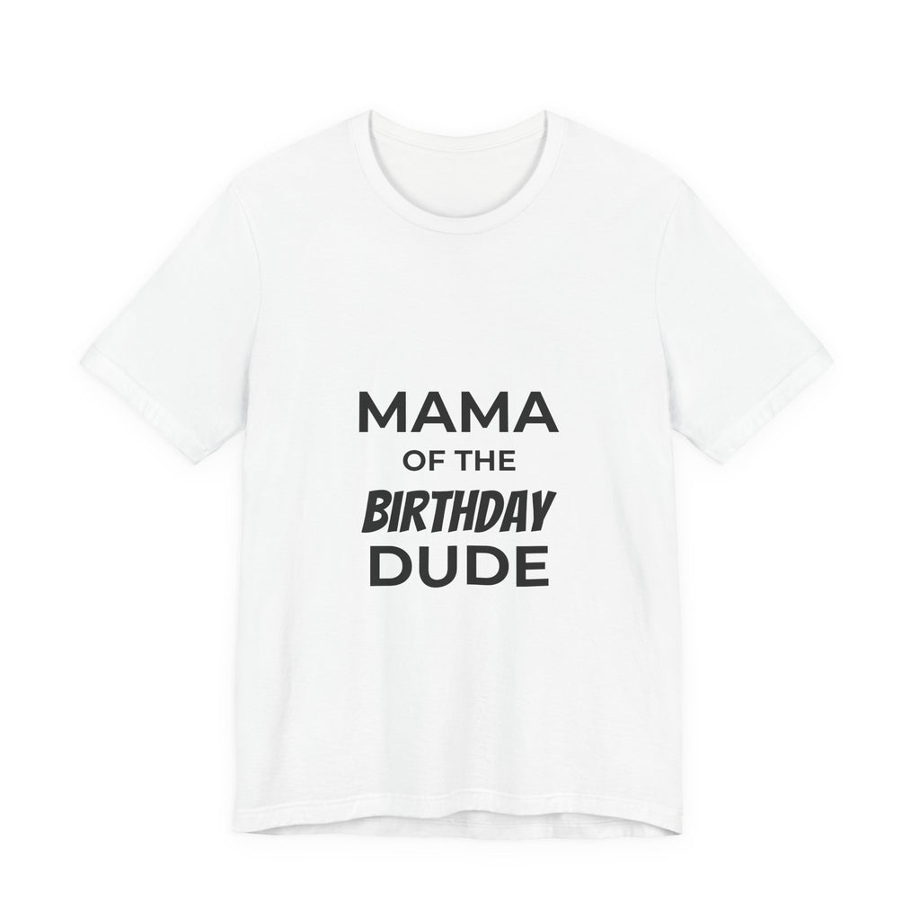Mama of the Birthday Dude Tee — Funny Mom Birthday Shirt for Party Celebrations