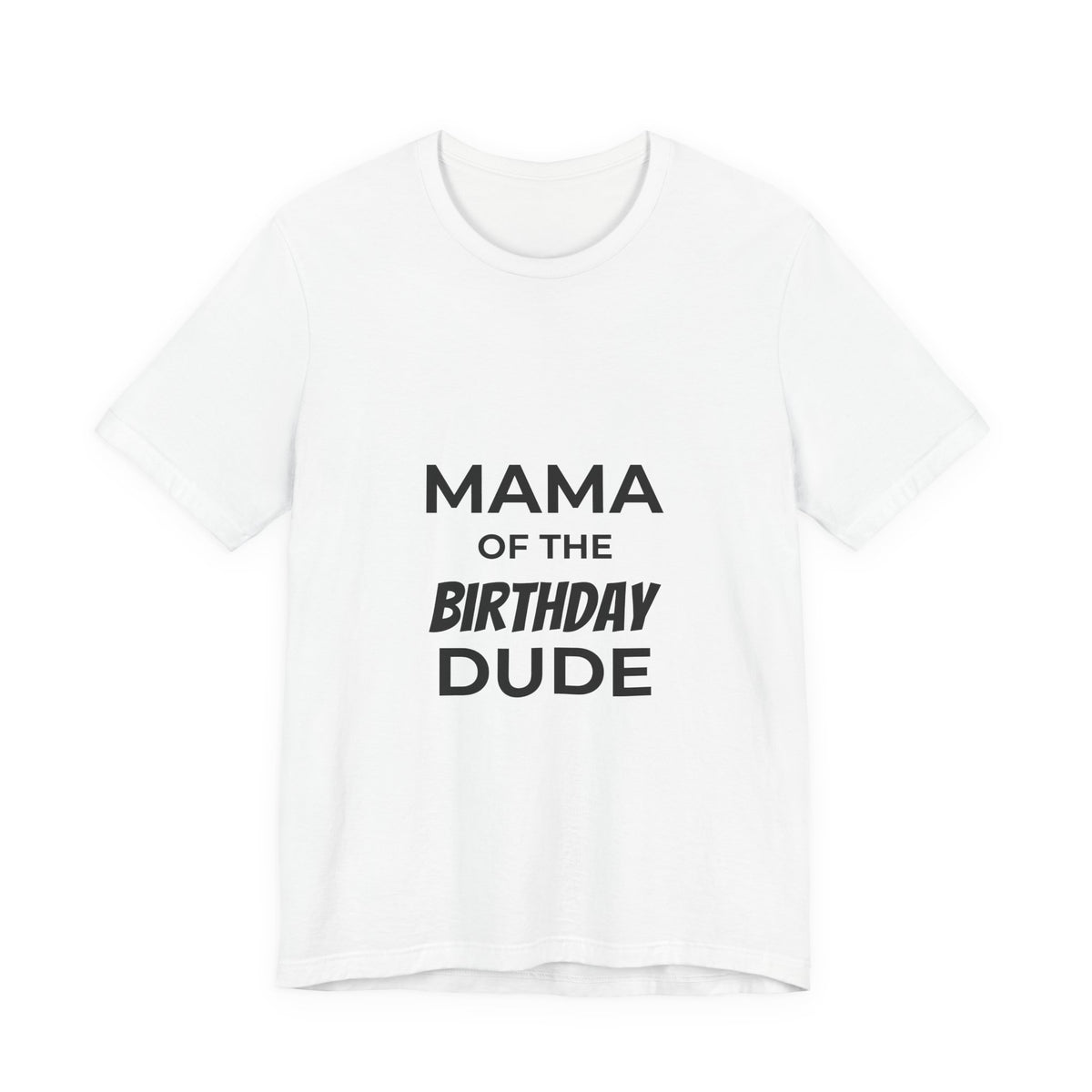Mama of the Birthday Dude Tee — Funny Mom Birthday Shirt for Party Celebrations
