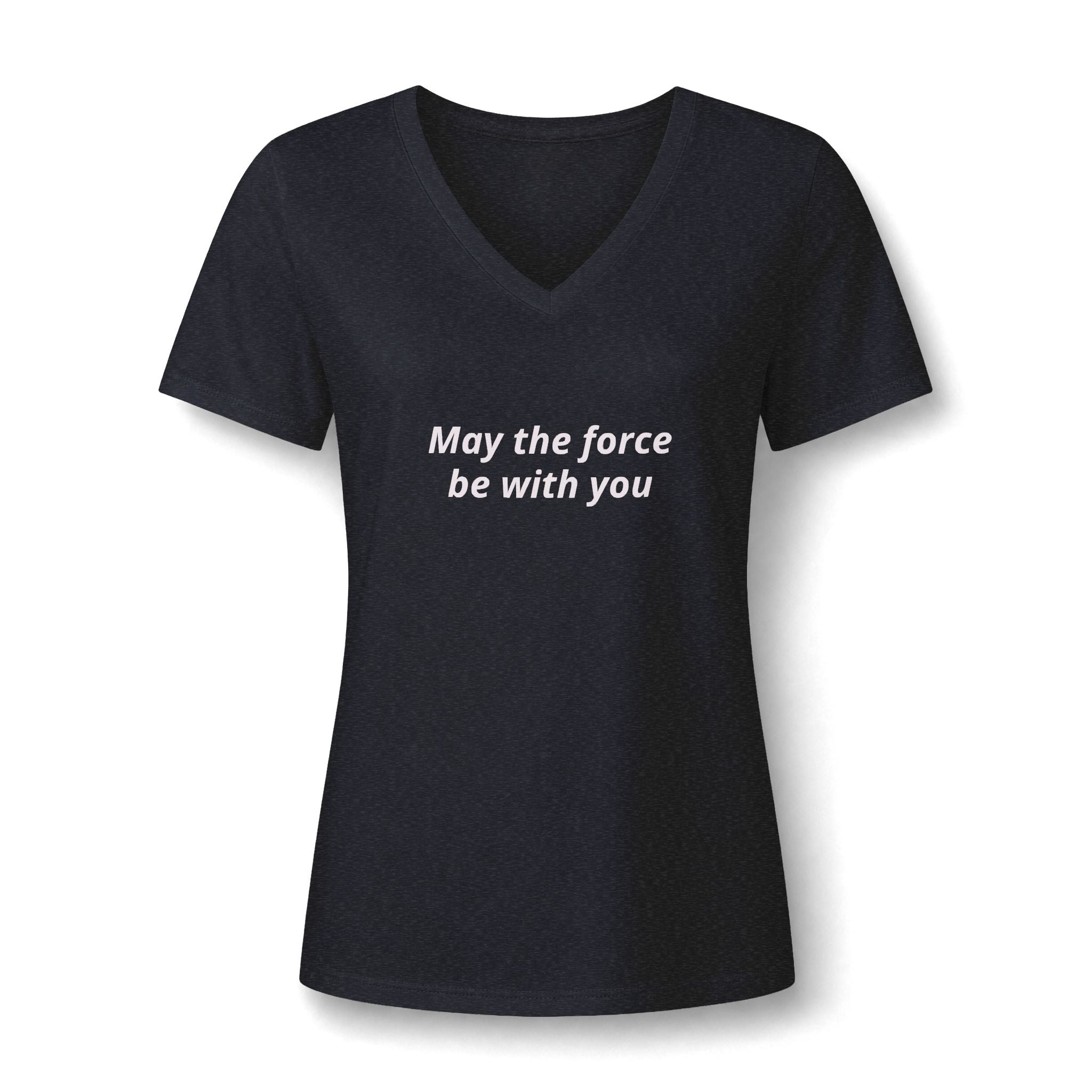 Women's V-Neck Tee — "May the Force Be With You" Lightly Printed Star Wars Fan Shirt