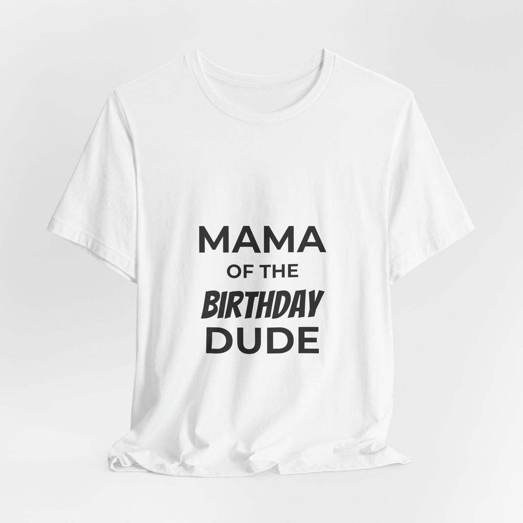 Mama of the Birthday Dude Tee — Funny Mom Birthday Shirt for Party Celebrations