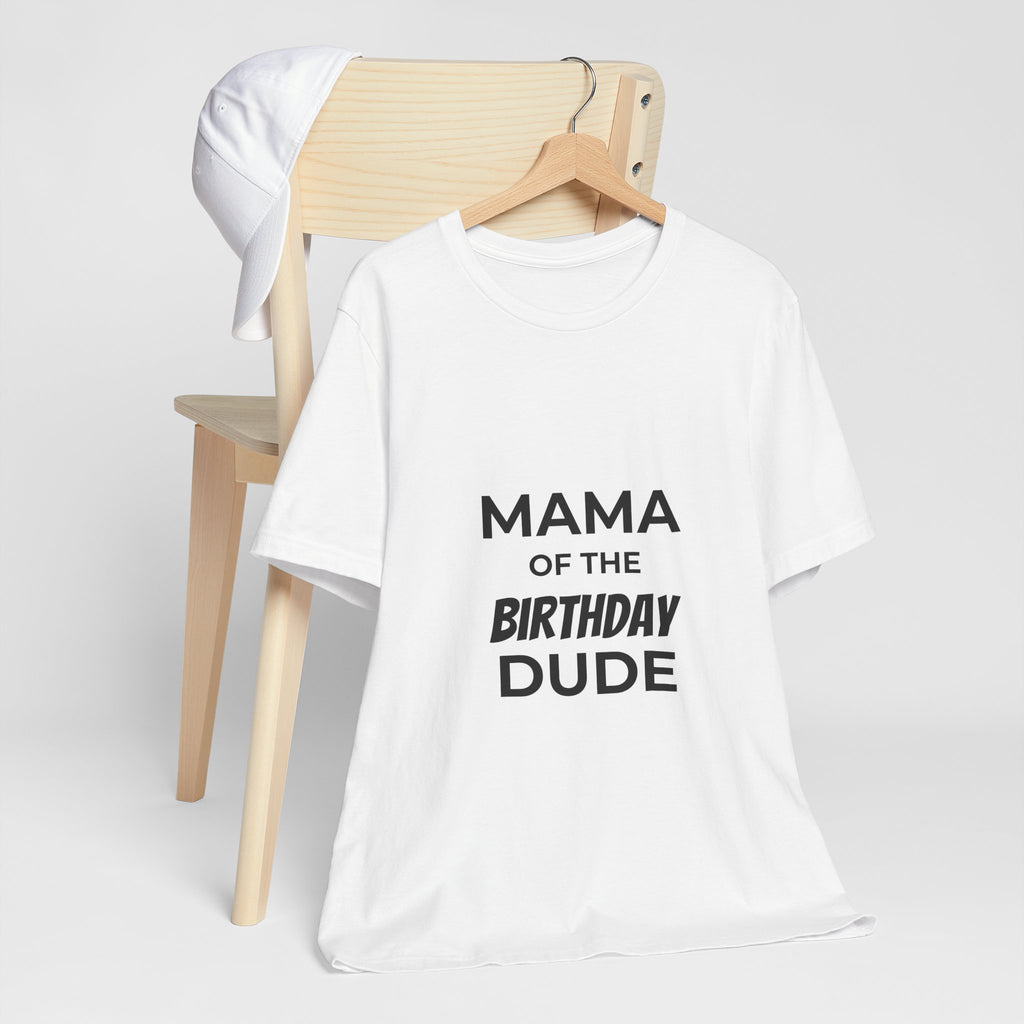 Mama of the Birthday Dude Tee — Funny Mom Birthday Shirt for Party Celebrations